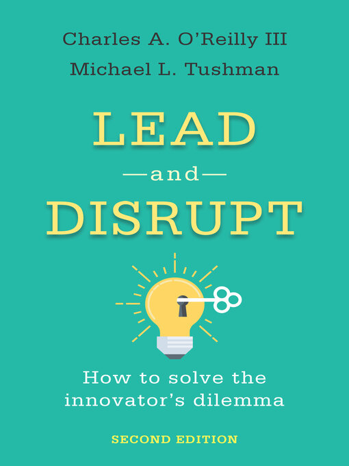 Title details for Lead and Disrupt by Charles A. O'Reilly III - Available